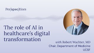 #18 - Robert Wachter: the role of AI in healthcare's digital transformation