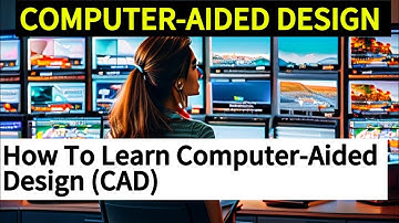 How To Learn Computer-Aided Design | Mastering CAD Software For Beginners And Professionals