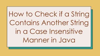 How to Check if a String Contains Another String in a Case Insensitive Manner in Java