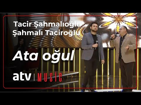 Tacir Şahmalıoğlu & Şahmalı Taciroğlu - Ata oğul