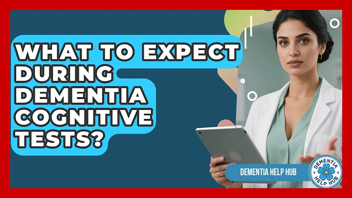 What To Expect During Dementia Cognitive Tests? - Dementia Help Hub