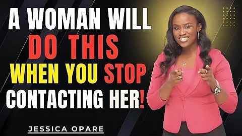 A Woman Will Do This When You Stop Contacting Her! | Jessica Opare Motivational Speech