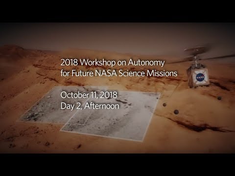 2018 Workshop on Autonomy for Future NASA Science Missions : Day 2, Afternoon
