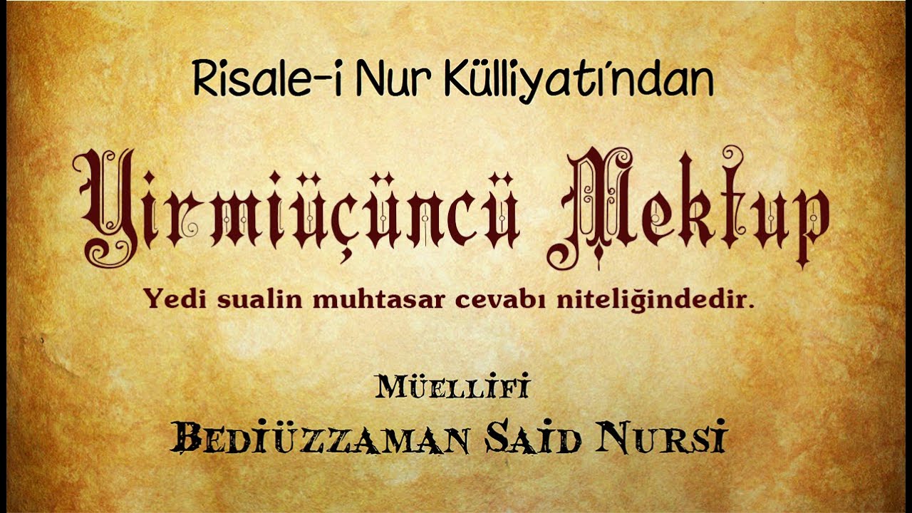 Risale-i Nur Külliyatı/Mektûbat/Yirmiüçüncü Mektup - Yedi sualin muhtasar cevabı niteliğindedir.