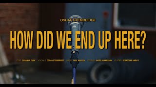 HOW DID WE END UP HERE? - OFFICIAL VIDEO I OSCAR STEMBRIDGE