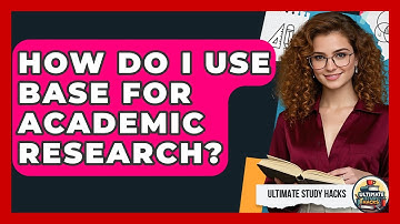 How Do I Use BASE For Academic Research? - Ultimate Study Hacks