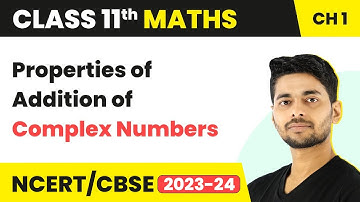 Properties of Addition of Complex Numbers | Maths Class 11