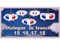 Dialogue in french 15_ 16_17_18