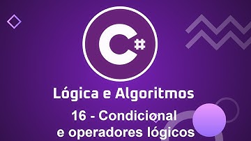 Lógica e Algoritmos com C# - 16 Condicional e operadores lógicos