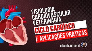 Ciclo cardíaco e aplicações práticas (aula 3) - Fisiologia cardiovascular