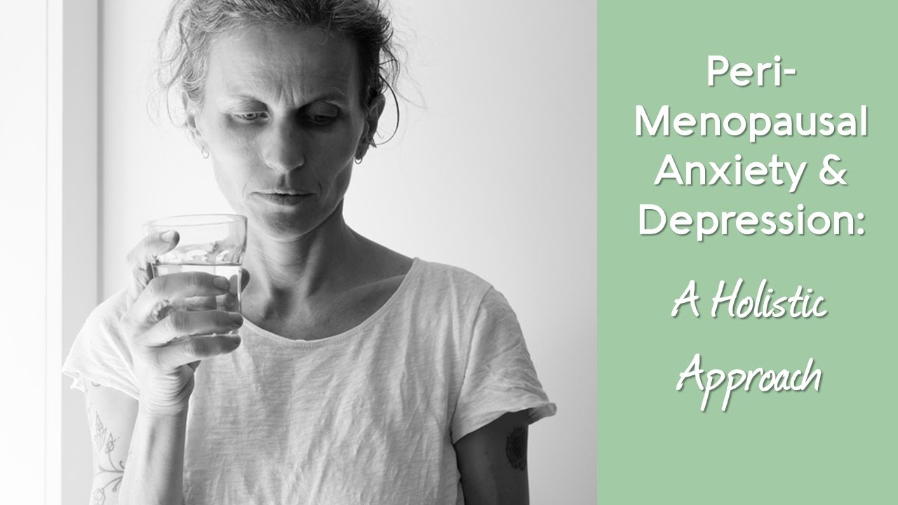 PeriMenopausal Anxiety & Depression A Holistic Approach YouTube