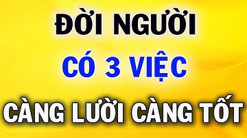 3 Việc Ở Đời Càng Lười Càng Tạo Phúc