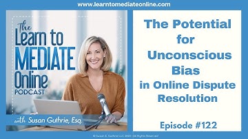 The Potential For Unconscious Bias in Online Dispute Resolution on The Learn to Mediate Online P