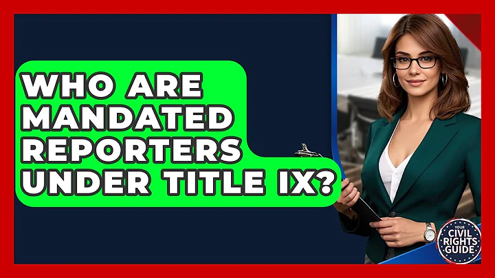 Who Are Mandated Reporters Under Title IX? - Your Civil Rights Guide