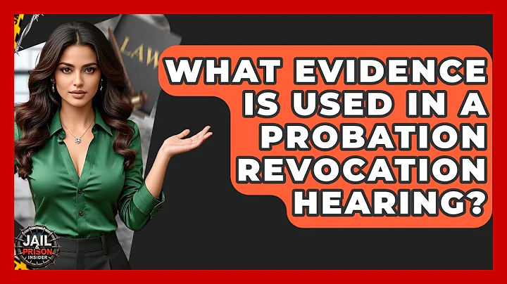 What Evidence Is Used In A Probation Revocation Hearing? - Jail & Prison Insider