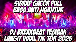 DJ SIDRAP FULL BASS 2025 VIRAL TIK TOK - DJ ANTI NGANTUK TEMBAK LANGIT BREAKBEAT FULL BASS TERBARU