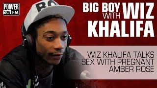 WIZ KHALIFA TALKS SEX WITH PREGNANT AMBER ROSE