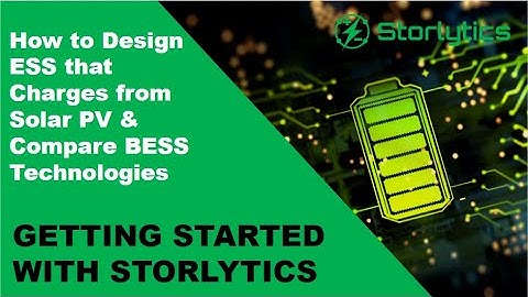 How to Design ESS that Charges from Solar PV & Compare BESS Technologies | Storlytics Energy Storage