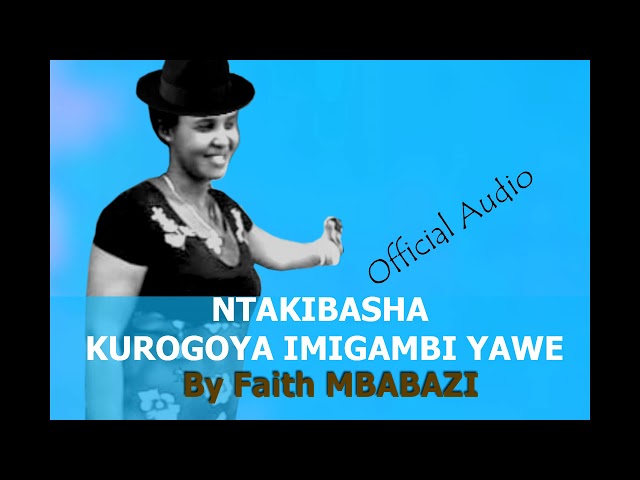 Ntakibasha kurogoya imigambi yawe by Faith Mbabazi(Official Audio) class=