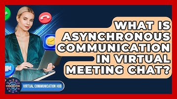 What Is Asynchronous Communication In Virtual Meeting Chat? - Virtual Communication Hub