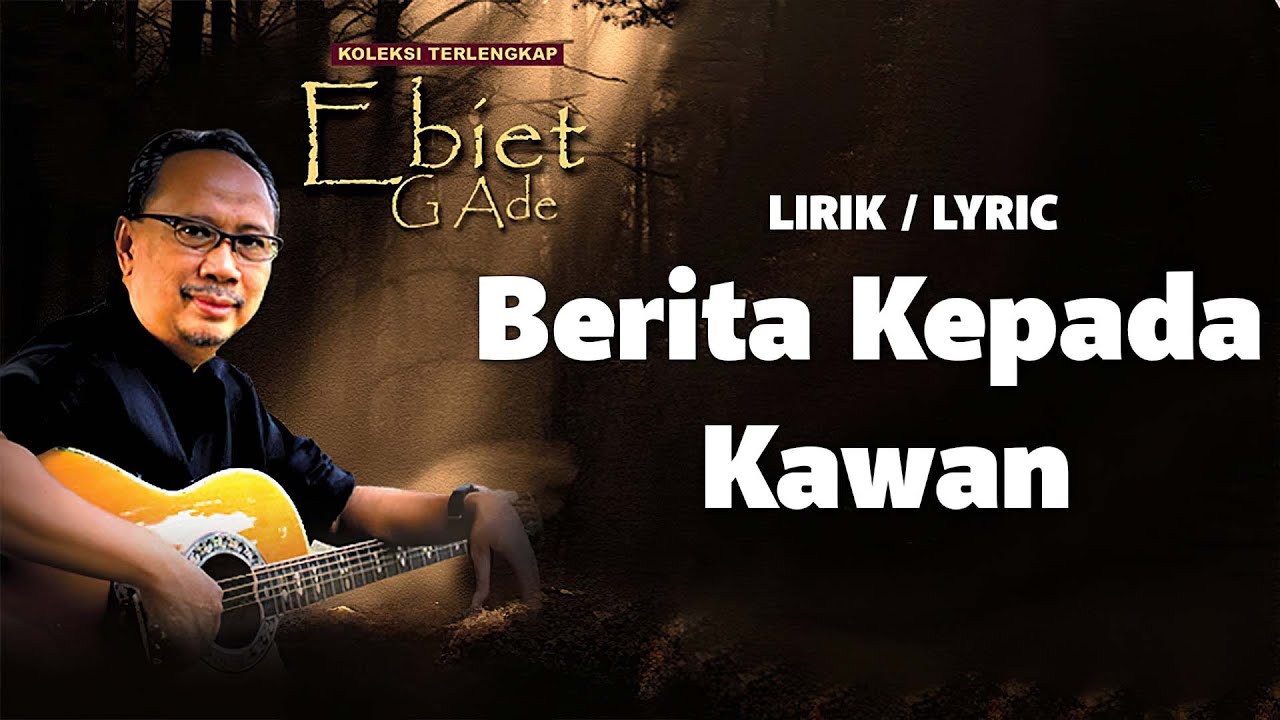 Berita Kepada Kawan - Ebiet G Ade [ LIRIK / LYRIC ]