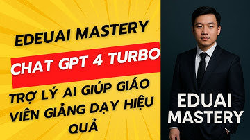 GIÚP GIÁO VIÊN GIẢNG DẠY HIỆU QUẢ với Trợ Lý AI CHAT GPT-4 TURBO