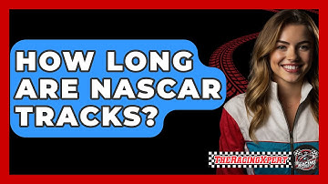How Long Are NASCAR Tracks? - The Racing Xpert