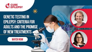 Genetic Testing in Epilepsy: Criteria for Adults and the Promise of New Treatments