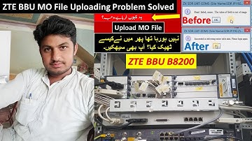 ZTE BBU MO File uploading problem solved Read Failed Cause The Value Of Field Is Out Of Range