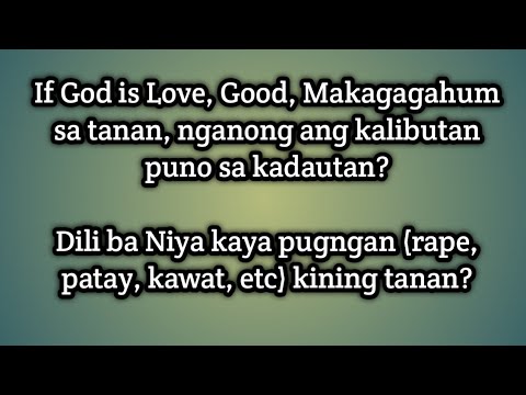 If God is Love, Good, Makagagahum sa tanan, nganong ang kalibutan puno sa kadautan?