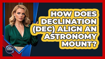 How Does Declination (Dec) Align An Astronomy Mount? - Profiles in Politics