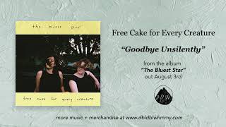 Video thumbnail of "Free Cake for Every Creature - Goodbye Unsilently (Official Audio)"