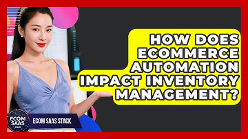 How Does eCommerce Automation Impact Inventory Management? | Ecom SaaS Stack News