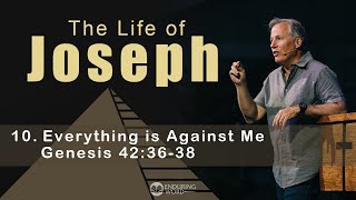 Life of Joseph: Everything is Against Me - Genesis 42:36-38