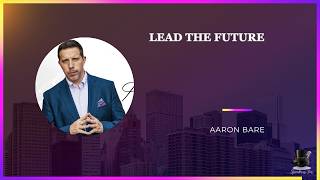 Think Bigger. Lead the Future. | Aaron Bare