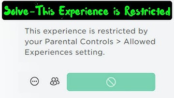 Roblox this experience is restricted by your parental controls allowed experiences setting