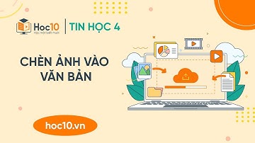Chèn ảnh vào văn bản - Tin học 4 | Hoc10