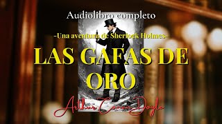 LAS GAFAS DE ORO - Sherlock Holmes- de Arthur Conan Doyle |Audiolibro completo.