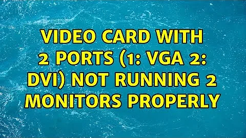Video card with 2 ports (1: vga 2: dvi) not running 2 monitors properly (2 Solutions!!)