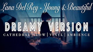 Lana Del Rey - Young & Beautiful - [ SLOWED + REVERB ]  Dreamy Version
