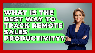 What Is The Best Way To Track Remote Sales Productivity? - Sales Saas Breakdown
