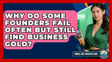 Why Do Some Founders Fail Often But Still Find Business Gold? - Small Biz Success Hub