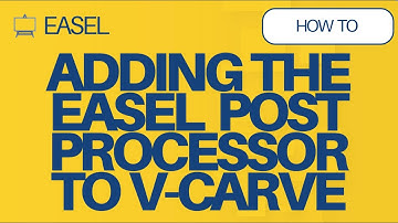 How to add the Easel Software Post Processor to Vectric V Carve