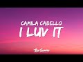 Camila Cabello, Playboi Carti - I LUV IT (Lyrics)