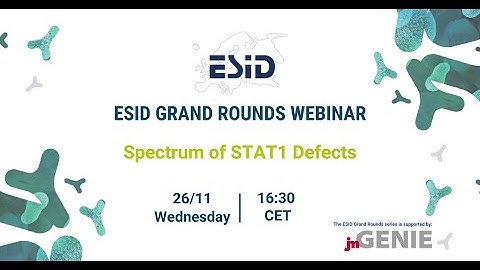 ESID Grand Round 39: Spectrum of STAT1 Defects