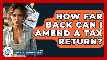 How Far Back Can I Amend A Tax Return? - Tax and Accounting Coach