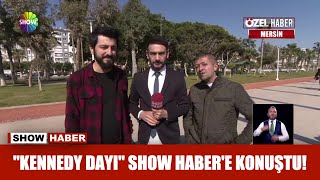 "Kennedy Dayı" Show Haber'e konuştu