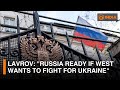 Russia ready if West wants to fight for Ukraine, says FM Lavrov | More updates | DD India Global