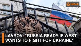 Russia ready if West wants to fight for Ukraine, says FM Lavrov | More updates | DD India Global
