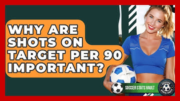 Why Are Shots On Target Per 90 Important? - Soccer Stats Vault